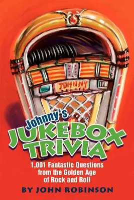 Johnny's Jukebox Trivia: 1.001 preguntas fantásticas de la Edad de Oro del Rock and Roll - Johnny's Jukebox Trivia: 1,001 Fantastic Questions from the Golden Age of Rock and Roll