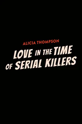 El amor en tiempos de asesinos en serie - Love in the Time of Serial Killers