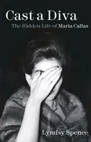 Cast a Diva - La vida oculta de Maria Callas - Cast a Diva - The Hidden Life of Maria Callas