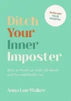 Deshazte de tu impostor interior - Cómo acabar con las dudas sobre ti misma y ser tú misma con confianza - Ditch Your Inner Imposter - How to Break Up with Self-Doubt and Be Confidently You