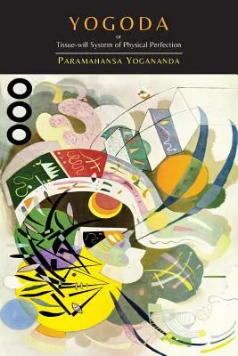 Yogoda: O Sistema Tejido-Voluntad de Perfección Física [Lecciones I-III] - Yogoda: Or Tissue-Will System of Physical Perfection [Lessons I-III]