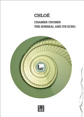 Chloe Chasser Croiser: Lo surrealista y su eco - Chloe: Chasser Croiser: The Surreal and Its Echo