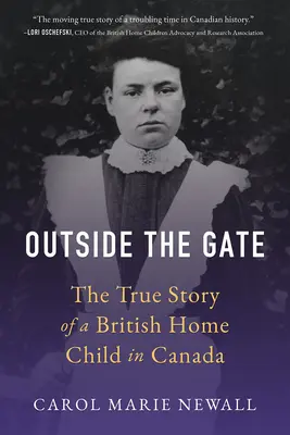 Outside the Gate: La verdadera historia de un niño británico en Canadá - Outside the Gate: The True Story of a British Home Child in Canada