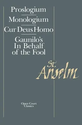 Escritos básicos: Proslogium, Mologium, Gaunilo's in Behalf of the Fool, Cur Deus Homo - Basic Writings: Proslogium, Mologium, Gaunilo's in Behalf of the Fool, Cur Deus Homo