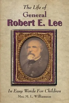 La vida del general Robert E. Lee Para niños, en palabras fáciles - The Life of General Robert E. Lee For Children, In Easy Words