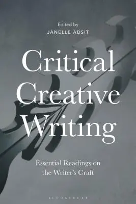 Escritura creativa crítica: Lecturas esenciales sobre el oficio de escritor - Critical Creative Writing: Essential Readings on the Writer's Craft