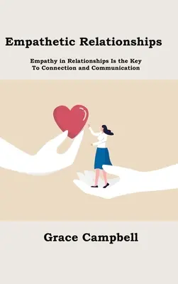 Relaciones empáticas: La empatía en las relaciones es la clave para la conexión y la comunicación - Empathetic Relationships: Empathy in Relationships Is the Key to Connection and Communication
