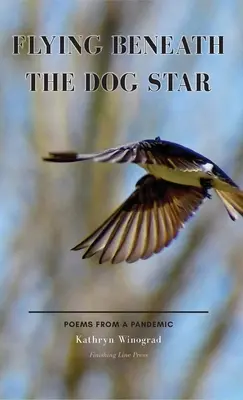 Volando bajo la estrella perro: Poemas de una pandemia - Flying Beneath the Dog Star: Poems from a Pandemic