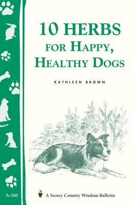 10 hierbas para perros felices y sanos: Storey's Country Wisdom Bulletin A-260 - 10 Herbs for Happy, Healthy Dogs: Storey's Country Wisdom Bulletin A-260