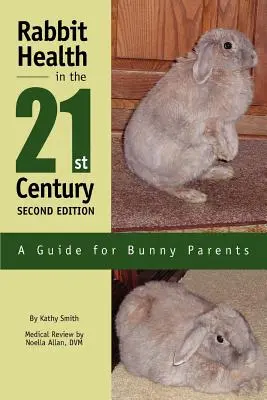 La salud del conejo en el siglo XXI Segunda edición: Guía para padres de conejos - Rabbit Health in the 21st Century Second Edition: A Guide for Bunny Parents