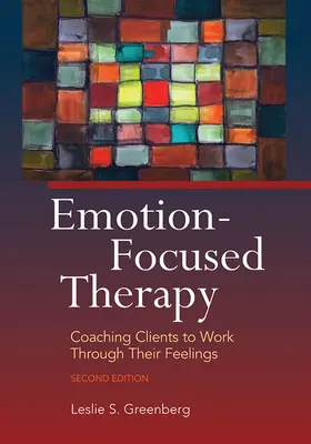 Terapia centrada en las emociones: Coaching Clients to Work Through Their Feelings (Terapia centrada en las emociones) - Emotion-Focused Therapy: Coaching Clients to Work Through Their Feelings