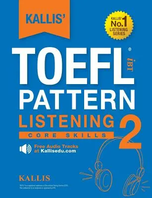 KALLIS' TOEFL iBT Pattern Listening 2: Habilidades básicas - KALLIS' TOEFL iBT Pattern Listening 2: Core Skills