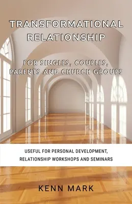 Relaciones transformadoras - para solteros, parejas, padres y grupos eclesiales: Útil para el Desarrollo Personal, Talleres de Relaciones y Seminarios - Transformational Relationship - for Singles, Couples, Parents and Church Groups: Useful for Personal Development, Relationship Workshops and Seminars