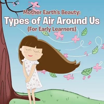 La belleza de la Madre Tierra: Tipos de aire que nos rodean (Para niños) - Mother Earth's Beauty: Types of Air Around Us (For Early Learners)