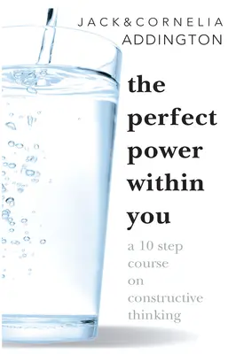 El Poder Perfecto Dentro de Ti: Un curso de diez pasos sobre el pensamiento constructivo - The Perfect Power Within You: A Ten Step Course on Constructive Thinking