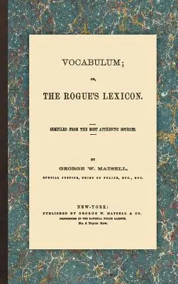 Vocabulum, o el léxico del granuja: Recopilado de las fuentes más auténticas - Vocabulum; Or, the Rogue's Lexicon: Compiled from the Most Authentic Sources