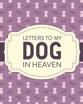 Cartas a mi perro en el cielo: Pérdida de mascotas Duelo Pérdida sentida Duelo Regalo Mejor Amigo Poochie - Letters To My Dog In Heaven: Pet Loss Grief Heartfelt Loss Bereavement Gift Best Friend Poochie