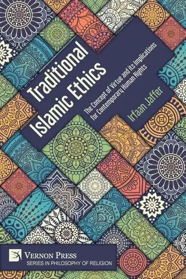 Ética islámica tradicional: El concepto de virtud y sus implicaciones para los derechos humanos contemporáneos - Traditional Islamic Ethics: The Concept of Virtue and its Implications for Contemporary Human Rights