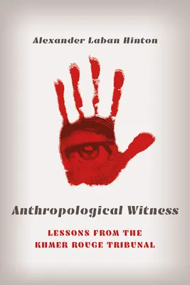 Testigo antropológico: Lecciones del Tribunal de los Jemeres Rojos - Anthropological Witness: Lessons from the Khmer Rouge Tribunal