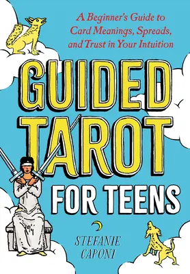 Tarot Guiado para Adolescentes: Guía para principiantes sobre el significado de las cartas, las tiradas y la confianza en tu intuición - Guided Tarot for Teens: A Beginner's Guide to Card Meanings, Spreads, and Trust in Your Intuition