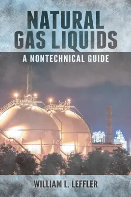 Líquidos de gas natural - Guía no técnica - Natural Gas Liquids - A Nontechnical Guide
