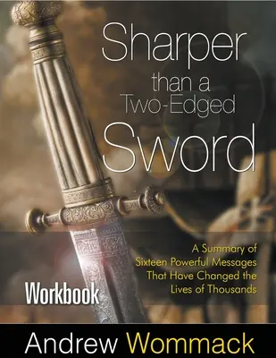 Libro de ejercicios: Más afilado que una espada de dos filos: Un resumen de dieciséis poderosos mensajes que han cambiado la vida de miles de personas - Sharper Than a Two-Edged Sword Workbook: A Summary of Sixteen Powerful Messages That Have Changed the Lives of Thousands