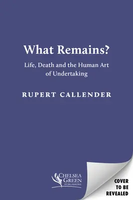 ¿Qué queda? - La vida, la muerte y el arte humano de emprender - What Remains? - Life, Death and the Human Art of Undertaking