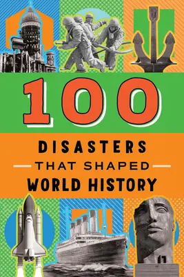 100 catástrofes que marcaron la historia del mundo - 100 Disasters That Shaped World History