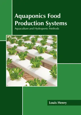 Sistemas de producción de alimentos acuapónicos: Acuicultura y métodos hidropónicos - Aquaponics Food Production Systems: Aquaculture and Hydroponic Methods
