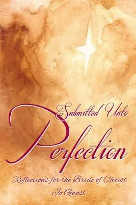 Sometidos a la perfección: Reflexiones para la Esposa de Cristo - Submitted Unto Perfection: Reflections for the Bride of Christ