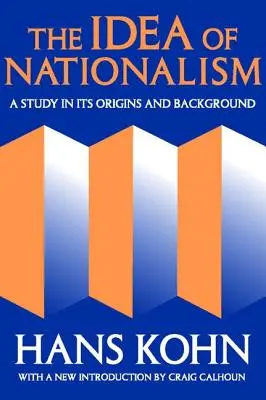 La idea del nacionalismo: Estudio de sus orígenes y antecedentes - The Idea of Nationalism: A Study in Its Origins and Background