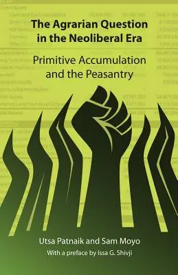 La cuestión agraria en la era neoliberal: Acumulación primitiva y campesinado - The Agrarian Question in the Neoliberal Era: Primitive Accumulation and the Peasantry