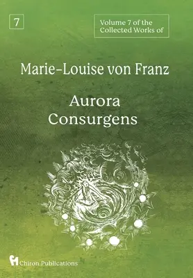 Volumen 7 de las Obras Completas de Marie-Louise von Franz: Aurora Consurgente - Volume 7 of the Collected Works of Marie-Louise von Franz: Aurora Consurgens