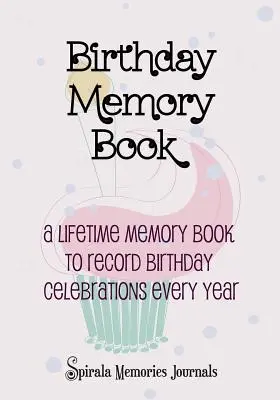 Libro de recuerdos de cumpleaños: Un Libro De Recuerdos Para Toda La Vida Para Anotar Las Celebraciones De Cumpleaños Cada Año - Birthday Memory Book: A Lifetime Memory Book To Record Birthday Celebrations Every Year