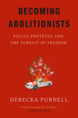 Convertirse en abolicionistas: Policía, protestas y la búsqueda de la libertad - Becoming Abolitionists: Police, Protests, and the Pursuit of Freedom