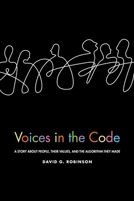 Voces en el código: Una historia sobre personas, sus valores y el algoritmo que crearon - Voices in the Code: A Story about People, Their Values, and the Algorithm They Made