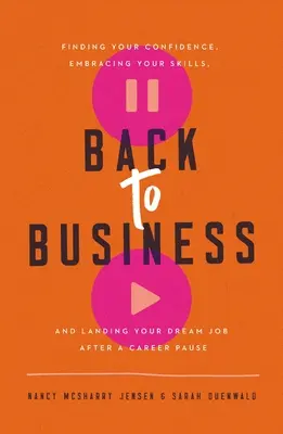 De vuelta a los negocios: Recuperar la confianza en uno mismo, potenciar las propias habilidades y conseguir el trabajo soñado tras una pausa profesional - Back to Business: Finding Your Confidence, Embracing Your Skills, and Landing Your Dream Job After a Career Pause