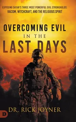 Venciendo el mal en los últimos días: Exponiendo las Tres Fortalezas Malignas Más Poderosas de Satanás: Racismo, Brujería, y el Espíritu Religioso - Overcoming Evil in the Last Days: Exposing Satan's Three Most Powerful Evil Strongholds: Racism, Witchcraft, and the Religious Spirit