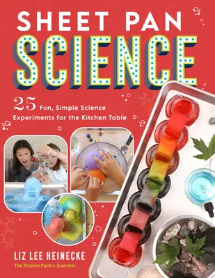 Ciencia en la sartén: 25 experimentos científicos divertidos y sencillos para la mesa de la cocina; montaje y limpieza superfáciles - Sheet Pan Science: 25 Fun, Simple Science Experiments for the Kitchen Table; Super-Easy Setup and Cleanup