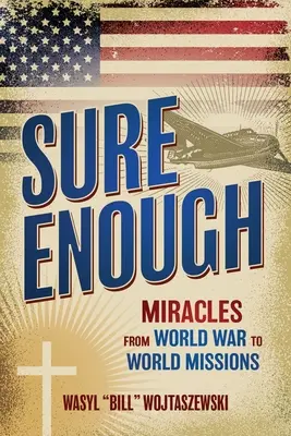 Con seguridad: Milagros de la guerra mundial a las misiones mundiales - Sure Enough: Miracles From World War to World Missions