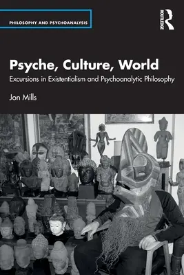 Psique, cultura, mundo: Excursiones por el existencialismo y la filosofía psicoanalítica - Psyche, Culture, World: Excursions in Existentialism and Psychoanalytic Philosophy