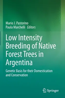 Cría a Baja Intensidad de Árboles Forestales Autóctonos en Argentina: Bases Genéticas para su Domesticación y Conservación - Low Intensity Breeding of Native Forest Trees in Argentina: Genetic Basis for Their Domestication and Conservation