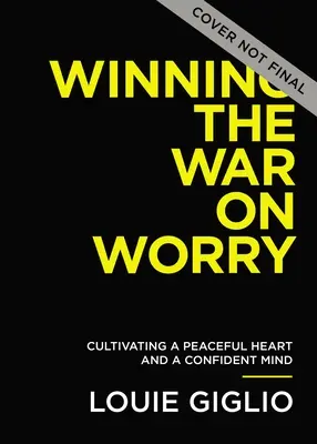 Gana la guerra a la preocupación: Cultiva un corazón pacífico y una mente confiada - Winning the War on Worry: Cultivate a Peaceful Heart and a Confident Mind