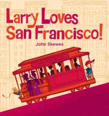 A Larry le encanta San Francisco Un libro de Larry se pierde - Larry Loves San Francisco!: A Larry Gets Lost Book