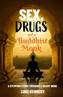 Sexo, drogas y un monje budista - Un peldaño hacia una mente silenciosa. - Sex, Drugs and a Buddhist Monk - A stepping stone towards a silent mind.