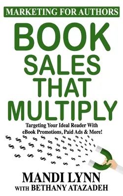 Ventas de libros que se multiplican: Cómo llegar al lector ideal con promociones de libros electrónicos, anuncios de pago y mucho más. - Book Sales That Multiply: Targeting Your Ideal Reader With eBook Promotions, Paid Ads & More!