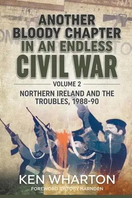 Otro capítulo sangriento de una guerra civil interminable: Volumen 2 - Irlanda del Norte y los disturbios 1988-90 - Another Bloody Chapter in an Endless Civil War: Volume 2 - Northern Ireland and the Troubles 1988-90