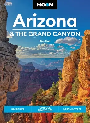 Luna Arizona y el Gran Cañón: Viajes por carretera, aventuras al aire libre, sabores locales - Moon Arizona & the Grand Canyon: Road Trips, Outdoor Adventures, Local Flavors