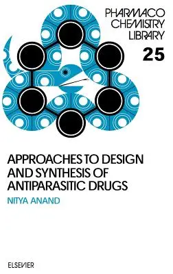 Enfoques para el diseño y la síntesis de fármacos antiparasitarios: Volumen 25 - Approaches to Design and Synthesis of Antiparasitic Drugs: Volume 25