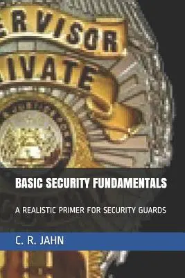 Fundamentos básicos de seguridad: Un manual realista para guardias de seguridad - Basic Security Fundamentals: A Realistic Primer for Security Guards